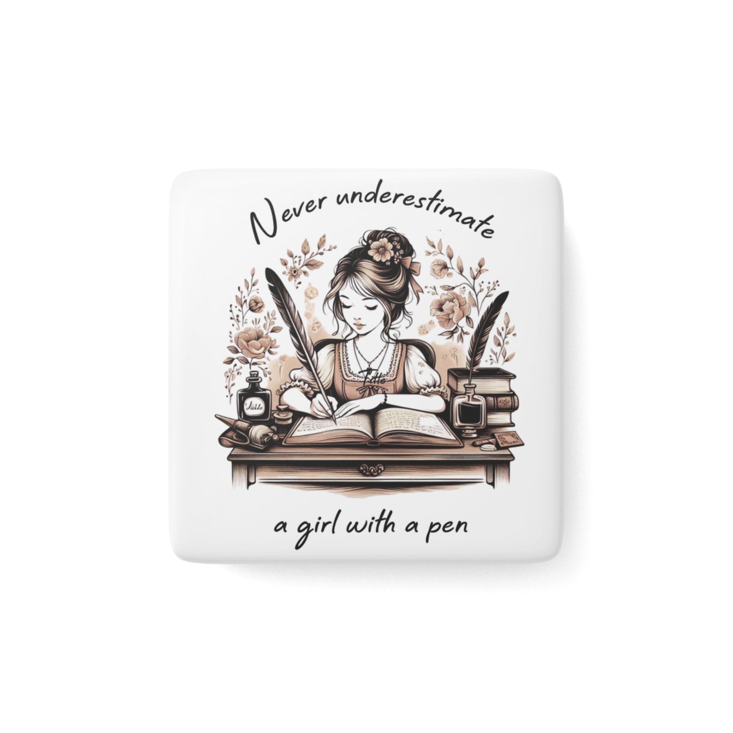 Inspirational Porcelain Magnet, Square - 'Never Underestimate a Girl with a Pen' - Gift for Writers, Students, Teachers, Authors, Book